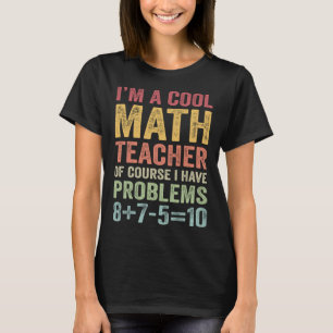 Camiseta Professor De Matemática, Claro Que Tenho Problemas