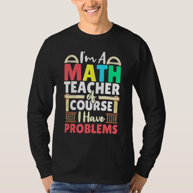 Camiseta Professor De Matemática, Claro Que Tenho Problemas (Frente)