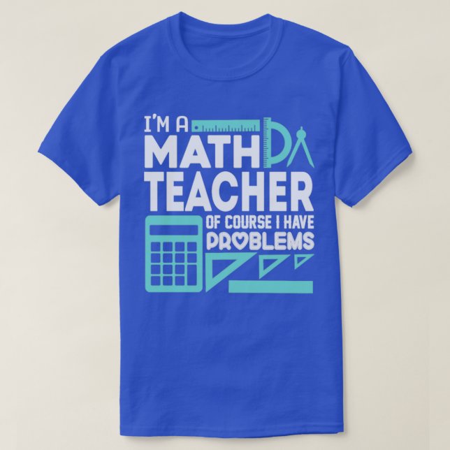 Camiseta Professor De Matemática E Eu Temos Problemas (Frente do Design)