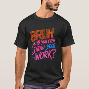 Camiseta Professor de Matemática Engraçado, Cara Você Chego