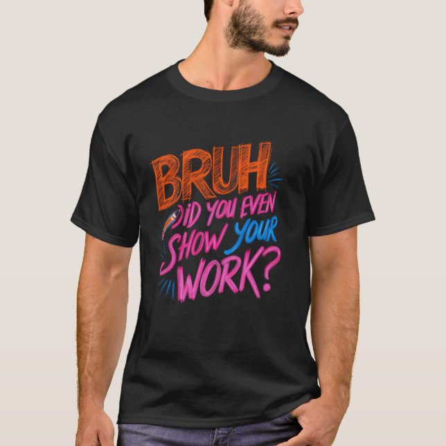 Camiseta Professor de Matemática Engraçado, Cara Você Chego (Frente)