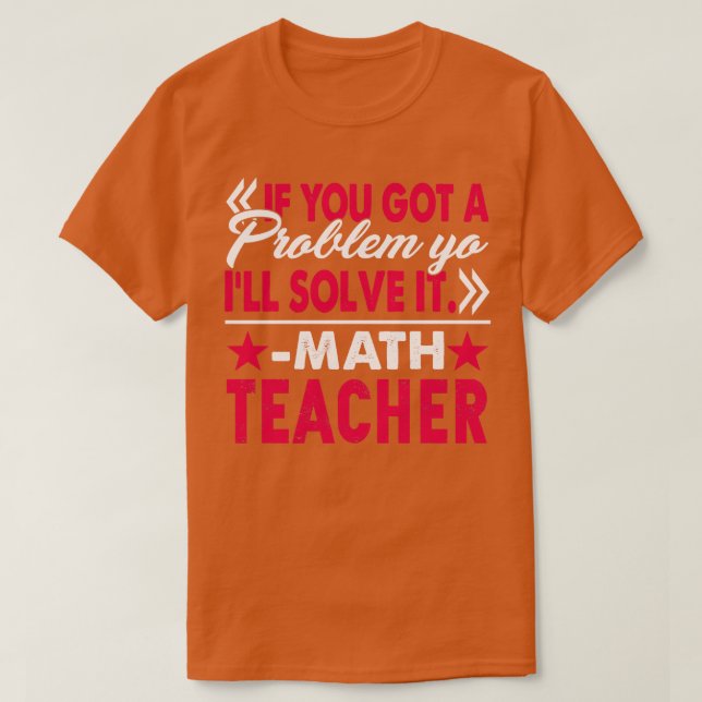 Camiseta Professor de Matemática resolve o problema de você (Frente do Design)