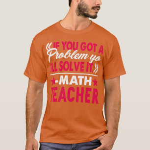 Camiseta Professor de Matemática resolve o problema de você