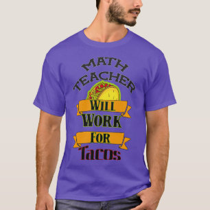 Camiseta Professor De Matemática Trabalhará Para Tacos