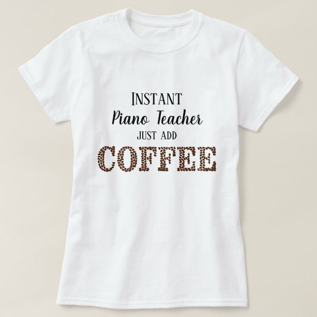 Camiseta Professor de Piano Instantâneo Apenas Adicione Mús (Frente do Design)