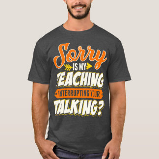 Camiseta Professor, Desculpe-me. O Ensino Está Interrompend