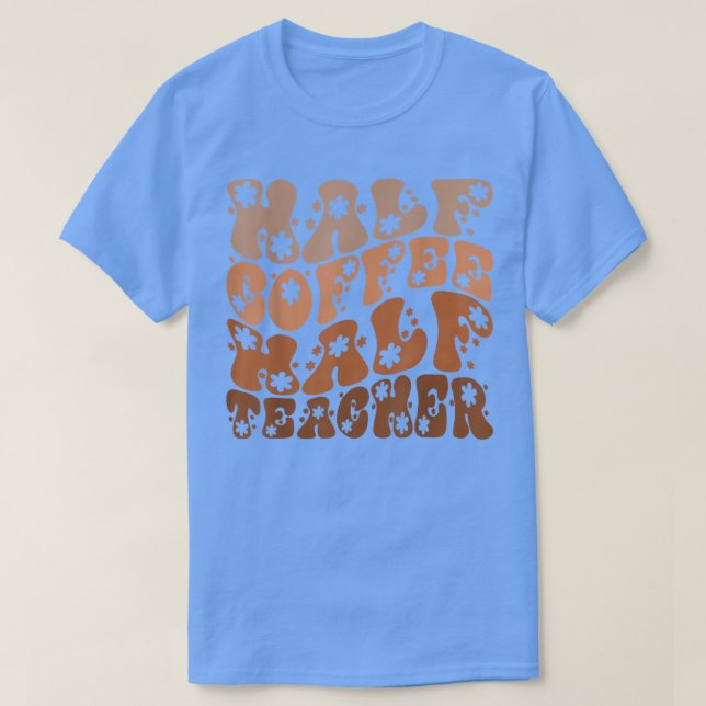 Camiseta Professor Engraçado Metade do Café (Frente do Design)
