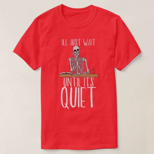 Camiseta Professor, eu só esperarei até que seja esqueleto  (Frente do Design)