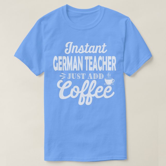 Camiseta Professora Alemã Instantânea Apenas Acrescente Caf (Frente do Design)