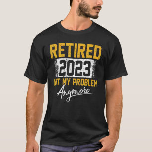 Camiseta Professora Aposentada 2023 Não É Meu Problema Mais