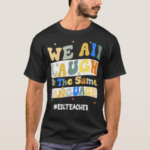 Camiseta Professora do ESL Todos nós rimos no mesmo grupo l