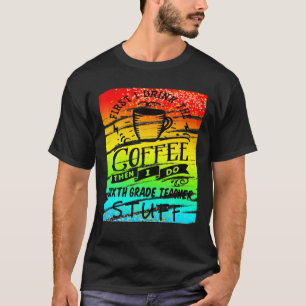 Camiseta Professora Do Sexto Ano Precisa De Café Engraçado 