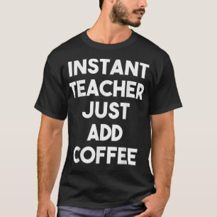 Camiseta Professora Instantânea Apenas Adicione CaféProfess