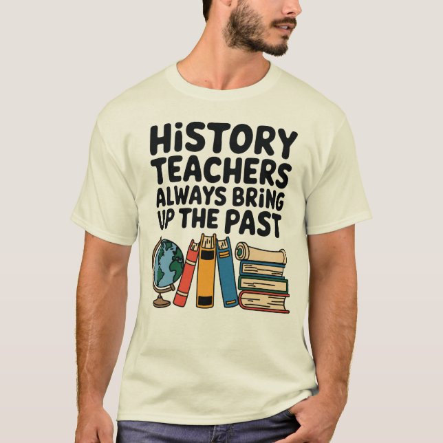Camiseta Professores de História sempre aparecem no passado (Frente)