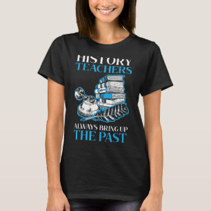 Camiseta Professores De História Sempre Levantam A História