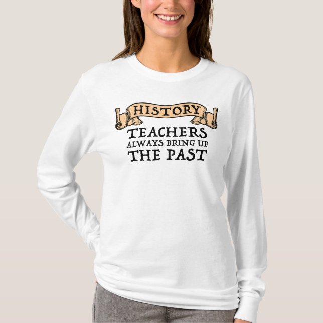 Camiseta Professores De História Sempre Levantam O Passado (Frente)