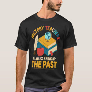 Camiseta Professores de História Sempre Trazem à tona a Edu