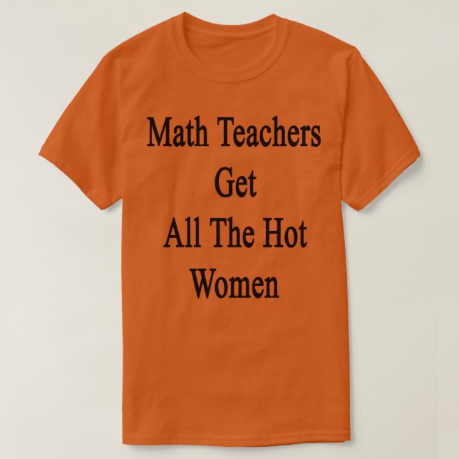 Camiseta Professores De Matemática Conseguem Todas As Mulhe (Frente do Design)