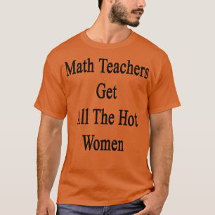 Camiseta Professores De Matemática Conseguem Todas As Mulhe