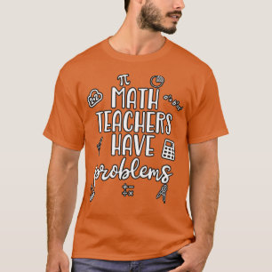 Camiseta Professores De Matemática Têm Problemas 9