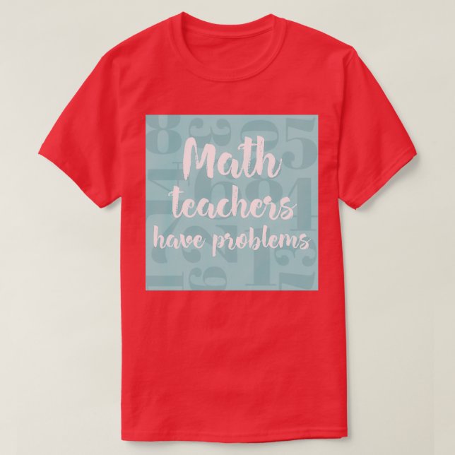 Camiseta Professores de matemática têm problemas de present (Frente do Design)
