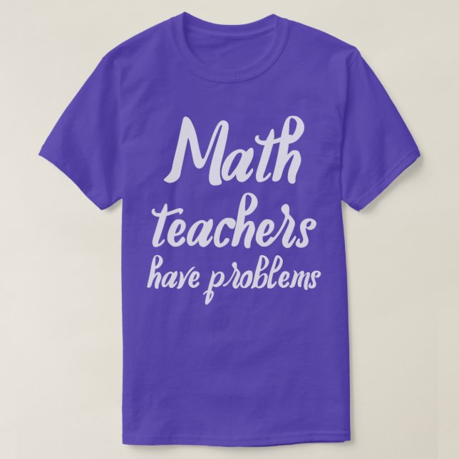 Camiseta Professores de matemática têm problemas presente e (Frente do Design)