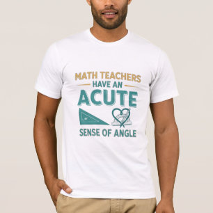 Camiseta Professores de Matemática Têm um Sentido Agudo de
