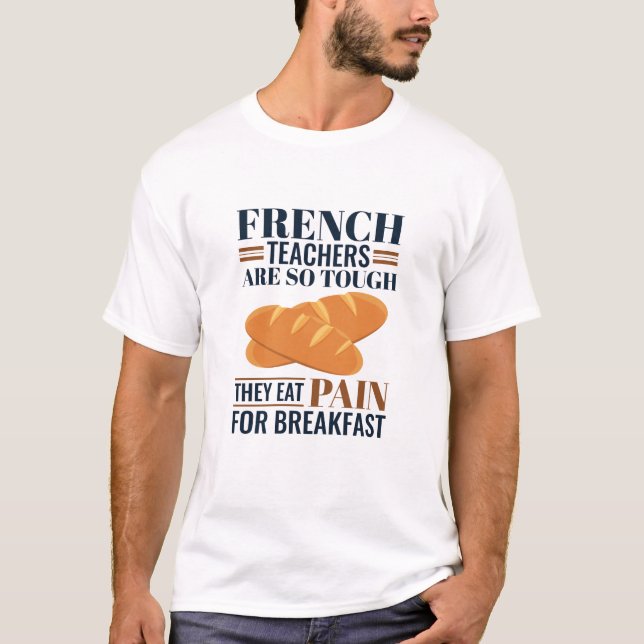 Camiseta Professores Franceses São Tão Duros Que Comem Dor (Frente)