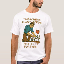 Camiseta Professores Plantam Sementes Que Crescem Para Semp