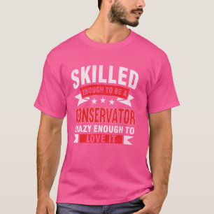Camiseta Profissão Engraçada Citando Conservador Qualificad