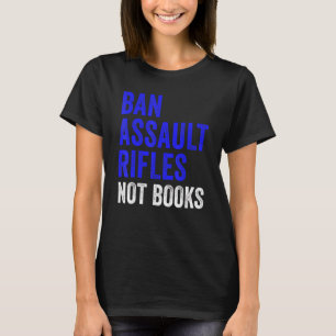 Camiseta Proibir Fuzis de Assalto Não Livros Proibir Arma d