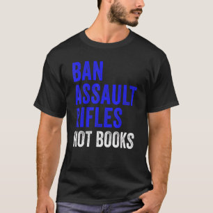 Camiseta Proibir Fuzis de Assalto Não Livros Proibir Arma d