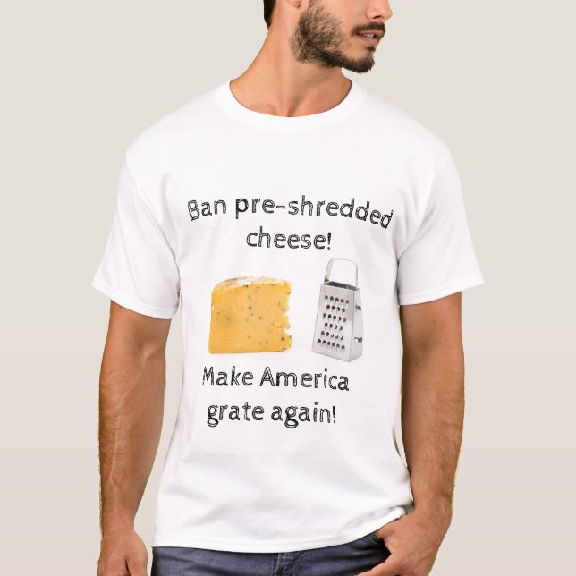 Camiseta Proibir o queijo pré-triturado; faça a America gra (Frente)