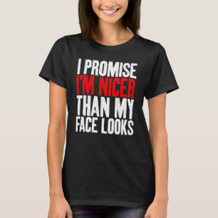Camiseta Prometo-lhe mais simpático do que o meu rosto pare