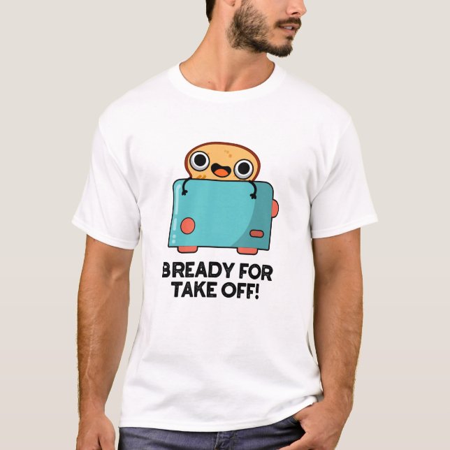 Camiseta Prontos Para Descolar Pão De Pão De Brincadeira En (Frente)