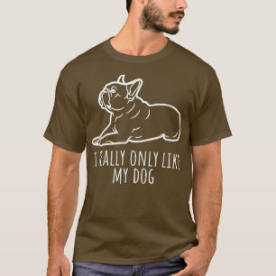 Camiseta Proprietário de Bulldog Francês Eu Realmente Só Go