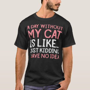 Camiseta Proprietário De Gato Engraçado Um Dia Sem Meu Gati
