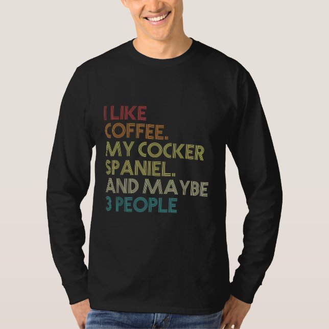Camiseta Proprietário do Cachorro do Cocker Spaniel Coffee  (Frente)