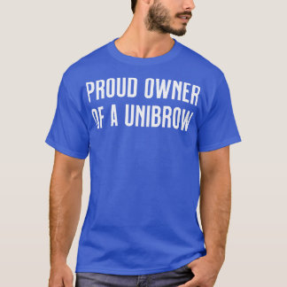 Camiseta Proprietário orgulhoso de uma unibrow