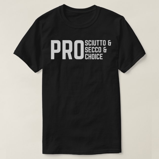 Camiseta ProSciutto & ProSecco & ProChoice (Frente do Design)