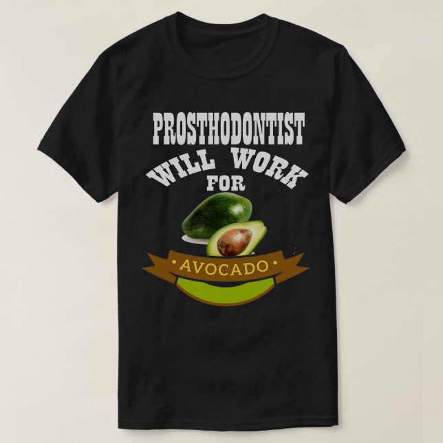 Camiseta Prosthodontista vai trabalhar no Avocado 2 (Frente do Design)