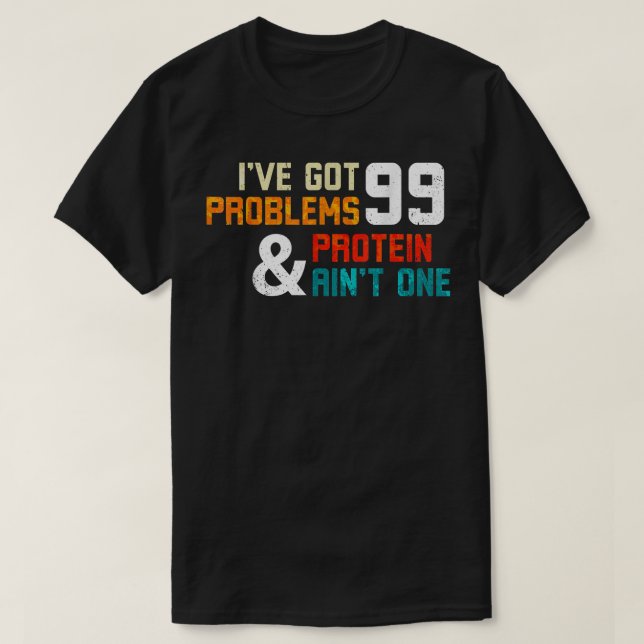 Camiseta Protein Diet Ive Got 99 Problems And Protein Aint  (Frente do Design)