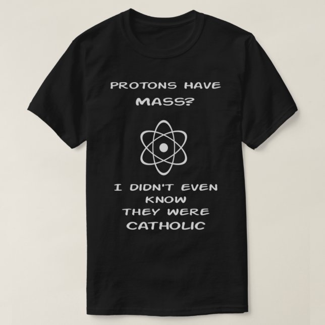 Camiseta Protons have Mass - I didn't even know they were C (Frente do Design)