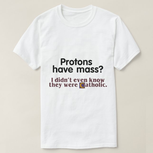 Camiseta Protons Têm Massa Que Eu Nem Sabia Que Eram Cath (Frente do Design)