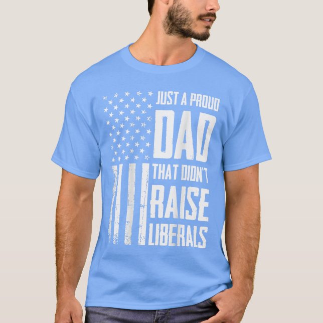 Camiseta Proud Dadhat Didnt Raise Liberals American Flag On (Frente)