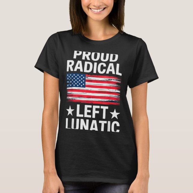 Camiseta Proud Radical Left Lunatic For Litical Enthusiasts (Frente)