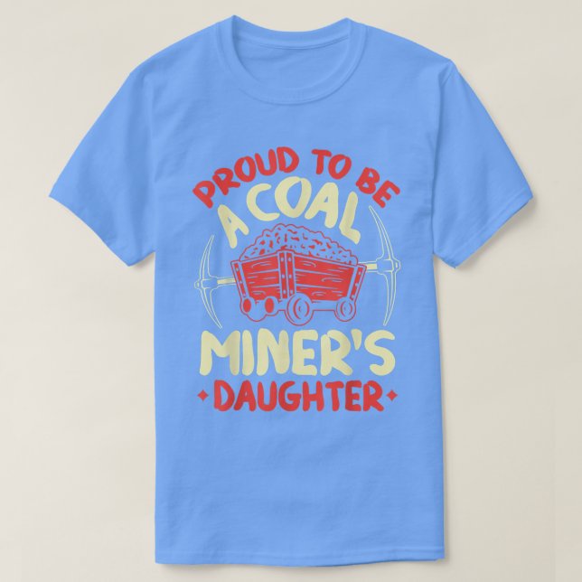 Camiseta Proud To Be The Daughter Of A Coal Miner Coal Mine (Frente do Design)
