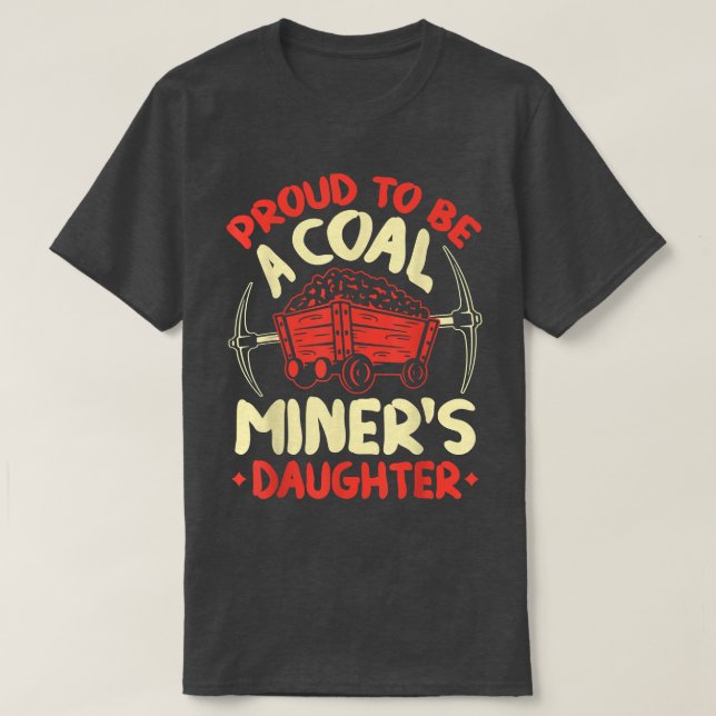 Camiseta Proud To Be The Daughter Of A Coal Miner Coal Mine (Frente do Design)