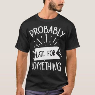 Camiseta Provavelmente Atrasado Para