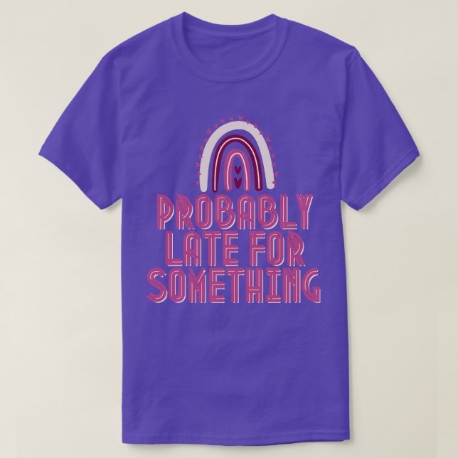 Camiseta Provavelmente Atrasado Para Algo 1 (Frente do Design)